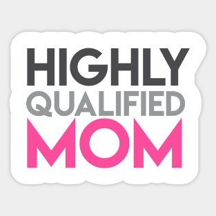 Highly Qualified Mom design Sticker